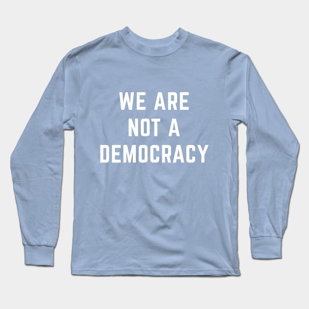 We are not a democracy Long Sleeve T-Shirt by Sunshine&Revolt